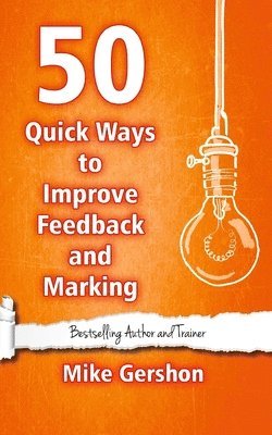 Mike Gershon - 50 Quick Ways to Improve Feedback and Marking, Häftad