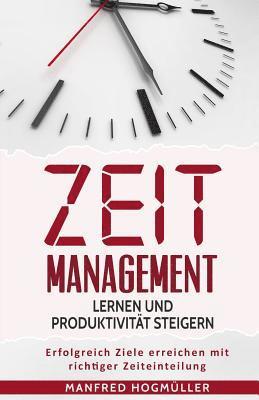 bokomslag Zeitmanagement lernen und Produktivität steigern: Erfolgreich Ziele erreichen mit richtiger Zeiteinteilung