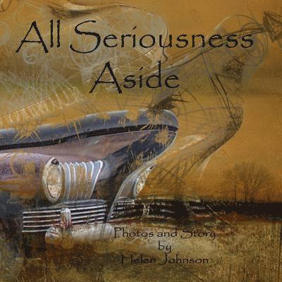 All Seriousness Aside: A young children's story book with original photographs and story. 1