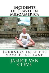 bokomslag Incidents of Travel in Mesoamerica: Journeys into the Maya Heartland