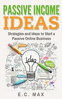 bokomslag Passive Income Ideas: Strategies and Ideas to Start a Passive Online Business