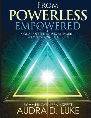 Audra D. Luke - From Powerless to Empowered: A guaranteed step by step guide on empowering teenage girls!, Häftad