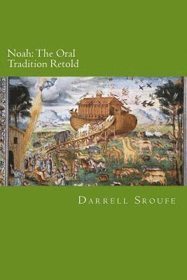 Darrell Lynn Sroufe - Noah: The Oral Tradition Retold, Häftad