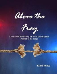 bokomslag Above the Fray: A Four-Week Bible Study for Those Special Ladies Married to the Badge