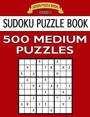 bokomslag Sudoku Puzzle Book, 500 MEDIUM Puzzles: Single Difficulty Level For No Wasted Puzzles