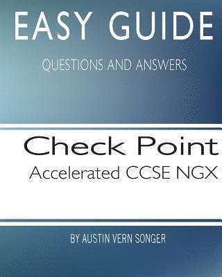 Easy Guide: Check Point Accelerated CCSE NGX: Questions and Answers 1