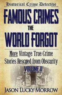 bokomslag Famous Crimes the World Forgot Volume II: More Vintage True Crime Stories Rescued from Obscurity