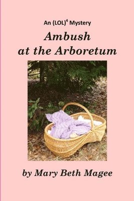 Ambush at the Arboretum: Volume 2: An (LOL)4 Mystery 1