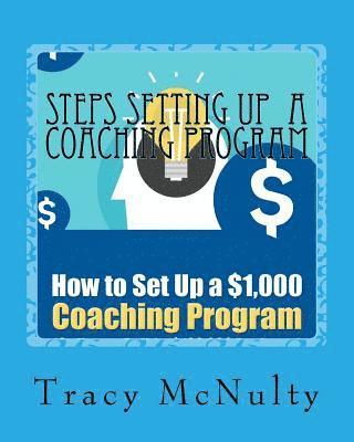 Steps Setting Up A Coaching Program: Or How to build a $100,000 Business 1