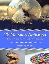 bokomslag 25 Science Activities: That You Can Do At Home
