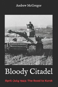 bokomslag Bloody Citadel: April-July 1943: The Road to Kursk