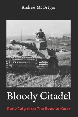 Bloody Citadel: April-July 1943: The Road to Kursk 1