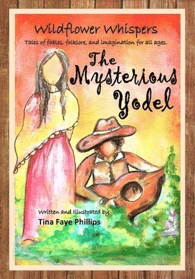 Tina Faye Phillips - Wildflower Whispers: The Mysterious Yodel: The Mysterious Yodel, Häftad
