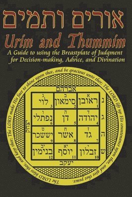 Urim and Thummim: A Guide to using the Breastplate of Judgment for Decision-making, Advice, and Divination 1