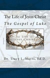 bokomslag The Life of Jesus Christ: The Gospel of Luke