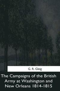 bokomslag The Campaigns of the British Army at Washington and New Orleans 1814-1815