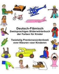 bokomslag Deutsch-Flämisch Zweisprachiges Bilderwörterbuch der Farben für Kinder Tweetalig Prentenwoordenboek over Kleuren voor Kinderen