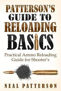 bokomslag Patterson's Guide to Reloading Basics: Practical Ammo Reloading Guide for Shooter's