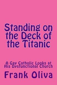 bokomslag Standing on the Deck of the Titanic: A Gay Catholic Looks at His Dysfunctional Church