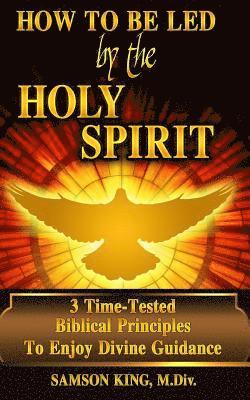 bokomslag How To Be Led by the Holy Spirit: 3 Time-Tested Biblical Principles To Enjoy Divine Guidance