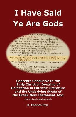 I Have Said Ye Are Gods: Concepts Conducive to the Early Christian Doctrine of Deification in Patristic Literature and the Underlying Strata of 1
