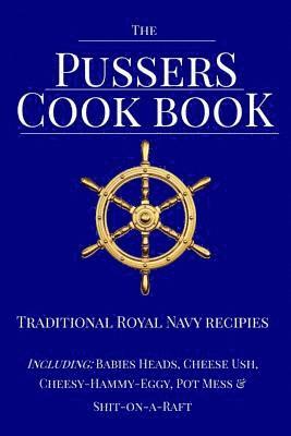 The Pussers Cook Book: Traditional Royal Navy recipes 1