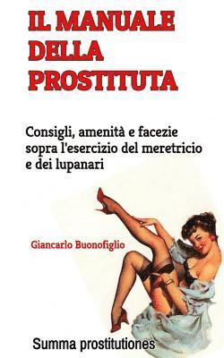 Il manuale della prostituta: Consigli, amenità e facezie sopra l'esercizio del meretricio e dei lupanari 1