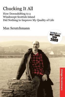 bokomslag Chucking It All: How Downshifting to a Windswept Scottish Island Did Nothing to Improve My Quality of Life