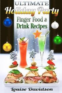 bokomslag Ultimate Holiday Party Finger Food and Drink Recipes