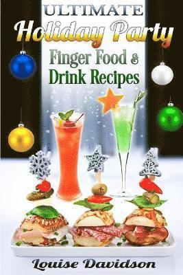 bokomslag Ultimate Holiday Party Finger Food and Drink Recipes