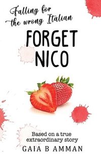 bokomslag Forget Nico: Falling for the Wrong Italian