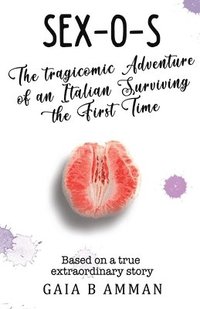 bokomslag Sex-O-S: The Tragicomic Adventure of an Italian Surviving the First Time