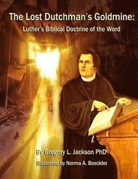 bokomslag The Lost Dutchman's Goldmine: Luther's Biblical Doctrine of the Word