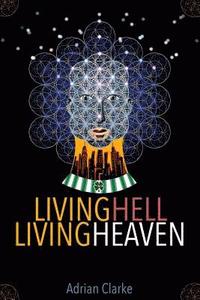 bokomslag Living Hell - Living Heaven: A Personal Journey Of Spiritual Discovery