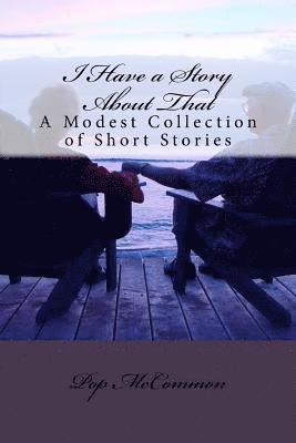 bokomslag I Have a Story About That: A Modest Collection of Short Stories