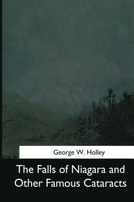 George W. Holley - The Falls of Niagara and Other Famous Cataracts, Häftad