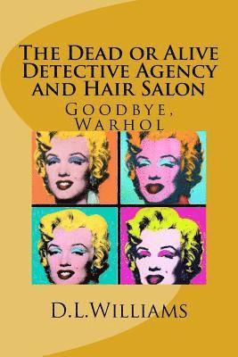 Doug Williams - The Dead or Alive Detective Agency and Hair Salon: Goodbye, Warhol, Häftad