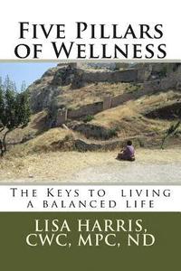bokomslag Five Pillars of Wellness: The keys to living a balanced life