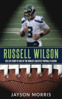 bokomslag Russell Wilson: The Life Story of One of the World's Greatest Football Players