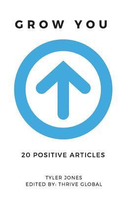 Tyler Jones, Thrive Global - Grow You: 20 Positive Articles, Häftad