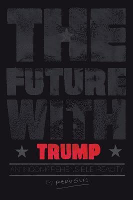 The Future With Trump: An Incomprehensible Reality 1