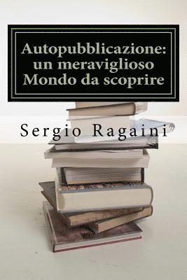 bokomslag Autopubblicazione: un meraviglioso Mondo da scoprire: Guida 'esperienziale' al Mondo dell'Autopubblicazione