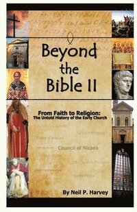 bokomslag Beyond the Bible II: From Faith to Religion: The Untold History of the Early Church