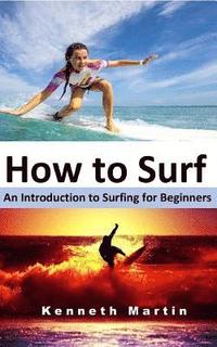 bokomslag How to Surf: An Introduction to Surfing for Beginners