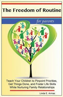 bokomslag The Freedom of Routine: Teach Your Children to Pinpoint Priorities, Get Things Done, and Foster Life Skills While Nurturing Family Relationshi