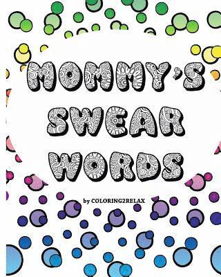 Mommy's Swear Words, an Adult Coloring Book 1