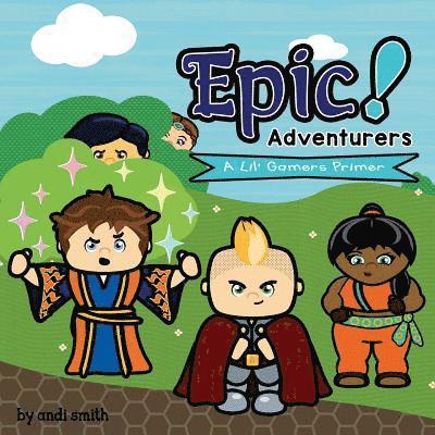Andi Smith - Epic! Adventurers: A Lil' Gamers Primer, Häftad