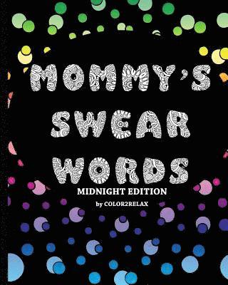 Mommy's Swear Words Midnight Edition: Fun Designs Featuring Swear Words For Mommy With A Black Background 1