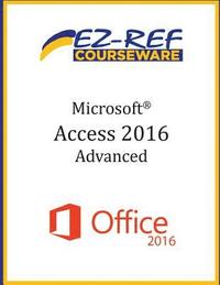 bokomslag Microsoft Access 2016 - Advanced: Instructor Guide (Black & White)