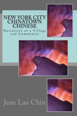 New York City Chinatown Chinese: Narratives of a Village and Community Volume II 1